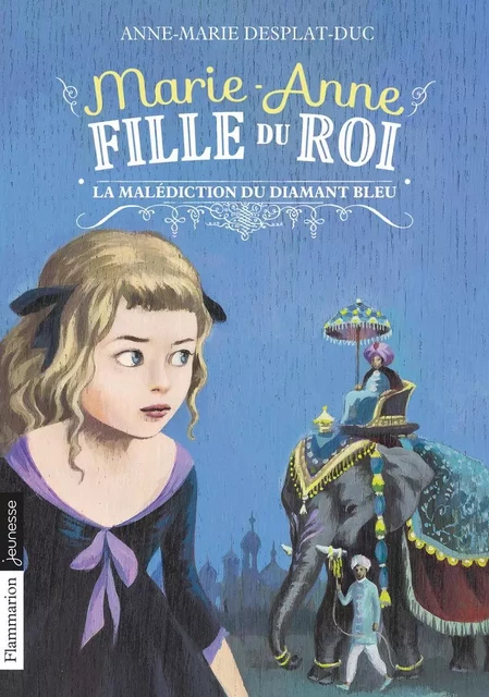 Marie-Anne, fille du roi (Tome 5) - La malédiction du diamant bleu - Anne-Marie Desplat-Duc - Flammarion jeunesse