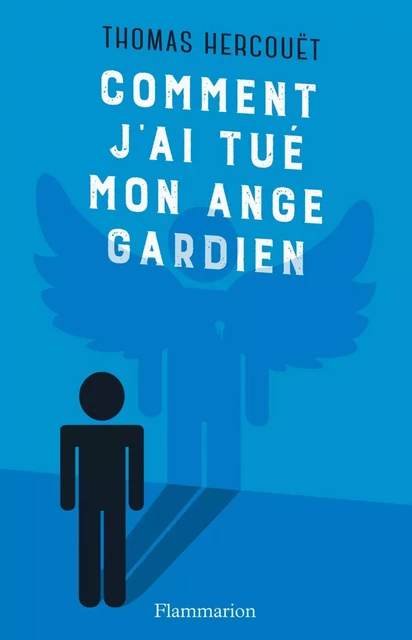 Comment j'ai tué mon ange gardien - Thomas Hercouët - Flammarion jeunesse