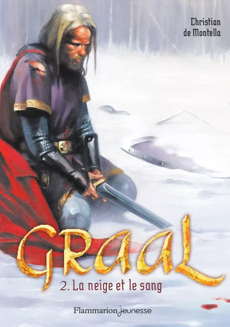 Graal (Tome 2) - La neige et le sang - Christian de Montella - Flammarion jeunesse