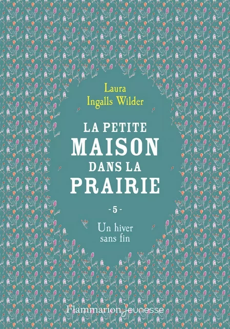 La petite maison dans la prairie (Tome 5) - Un hiver sans fin - Laura Ingalls Wilder - Flammarion jeunesse