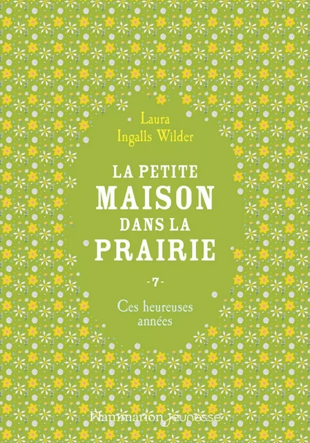 La petite maison dans la prairie (Tome 7) - Ces heureuses années - Laura Ingalls Wilder - Flammarion jeunesse