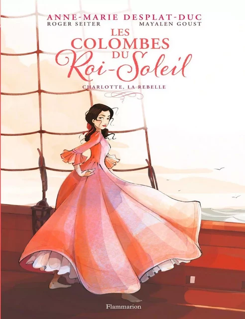 Les Colombes du Roi-Soleil (Tome 3) - Charlotte, la rebelle - Anne-Marie Desplat-Duc - Flammarion Jeunesse BD