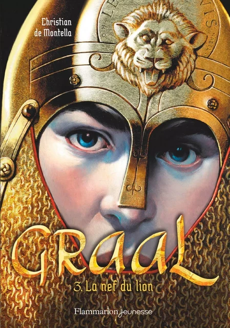 Graal (Tome 3) - La nef du lion - Christian de Montella - Flammarion jeunesse