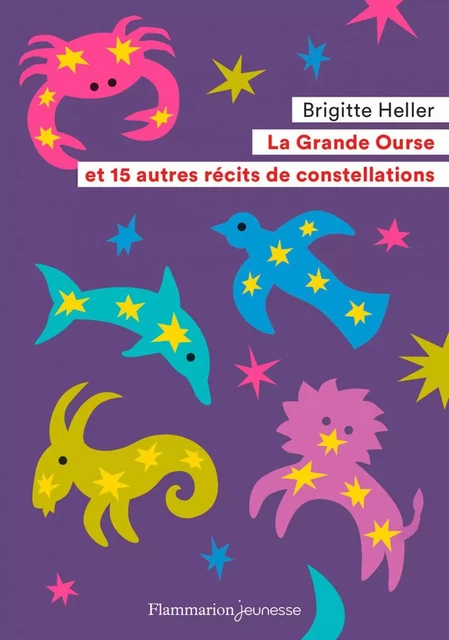 La Grande Ourse et 15 autres récits de constellations - Brigitte Heller - Flammarion jeunesse