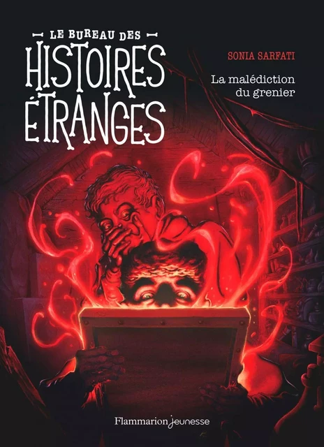 Le bureau des histoires étranges. La malédiction du grenier - Sonia Sarfati - Flammarion jeunesse