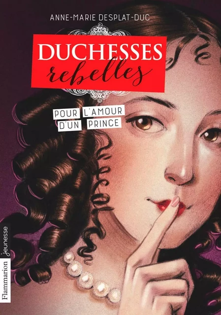 Duchesses rebelles (Tome 3) - Pour l'amour d'un prince - Anne-Marie Desplat-Duc - Flammarion jeunesse