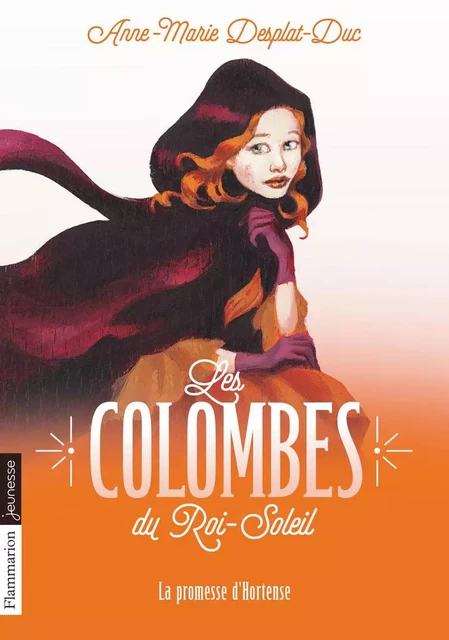 Les Colombes du Roi-Soleil (Tome 4) - La promesse d’Hortense - Anne-Marie Desplat-Duc - Flammarion jeunesse