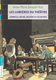 Les lumières du théâtre - Corneille, Racine, Molière et les autres