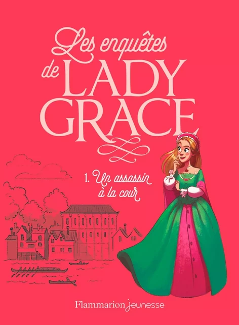 Les enquêtes de Lady Grace (Tome 1) - Un assassin à la cour - Patricia Finney - Flammarion jeunesse