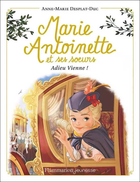 Marie-Antoinette et ses sœurs (Tome 4) - Adieu Vienne ! - Anne-Marie Desplat-Duc - Flammarion jeunesse