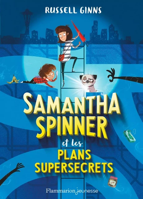 Samantha Spinner et les plans supersecrets - Russell Ginns - Flammarion jeunesse