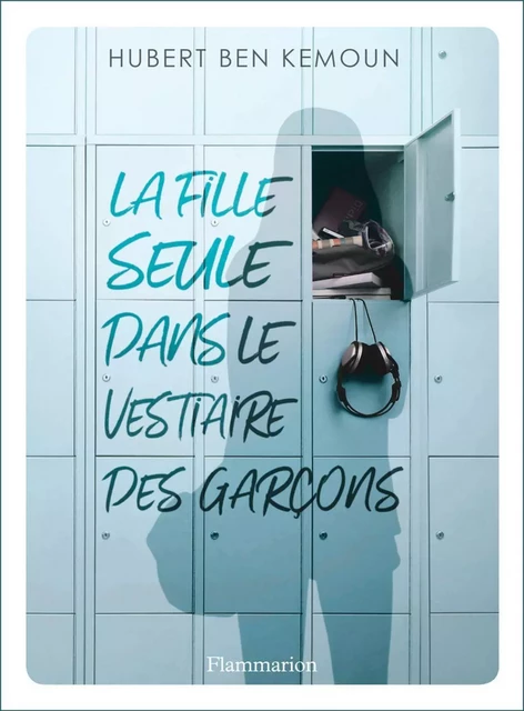 La fille seule dans le vestiaire des garçons - Hubert Ben Kemoun - Flammarion jeunesse