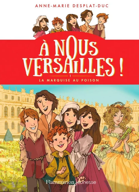 À nous Versailles ! (Tome 1) - La marquise au poison - Anne-Marie Desplat-Duc - Flammarion jeunesse