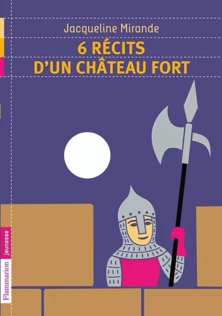 6 récits d'un château fort - Jacqueline Mirande - Flammarion jeunesse