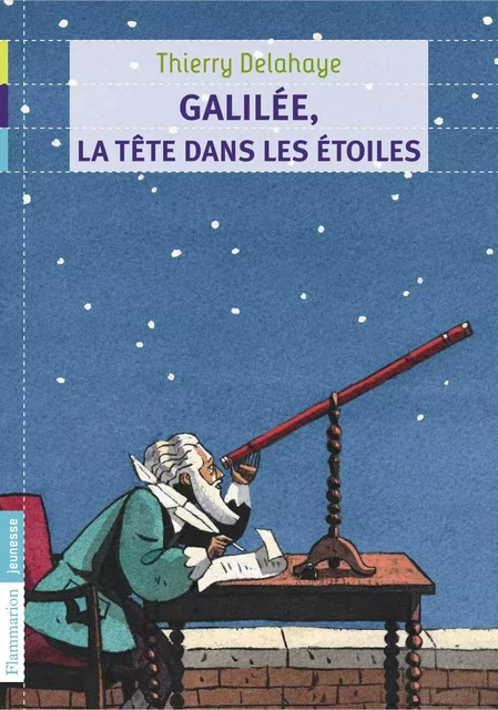 Galilée, la tête dans les étoiles - Thierry Delahaye - Flammarion jeunesse