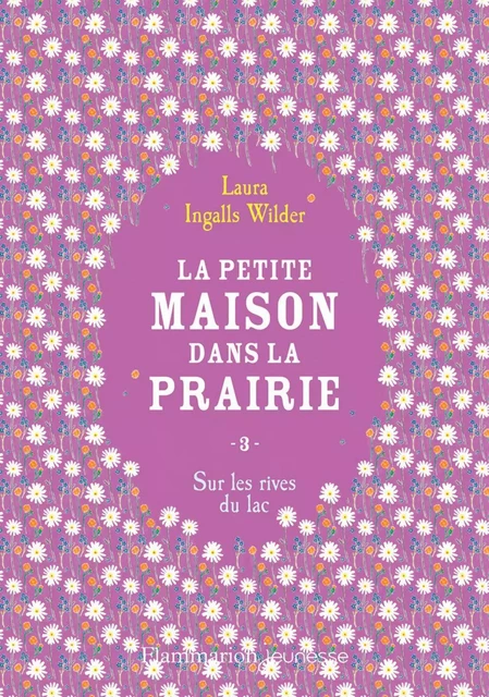 La petite maison dans la prairie (Tome 3) - Sur les rives du lac - Laura Ingalls Wilder - Flammarion jeunesse