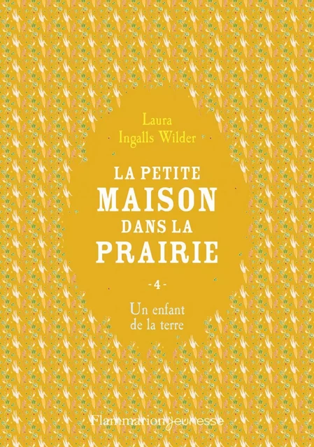 La petite maison dans la prairie (Tome 4) - Un enfant de la terre - Laura Ingalls Wilder - Flammarion jeunesse