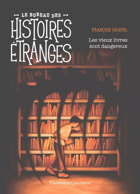 Le bureau des histoires étranges. Les vieux livres sont dangereux - François Gravel - Flammarion jeunesse