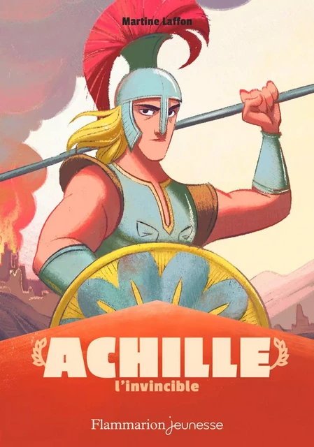 Mythologie - Achille l'invincible - Martine Laffon - Flammarion jeunesse