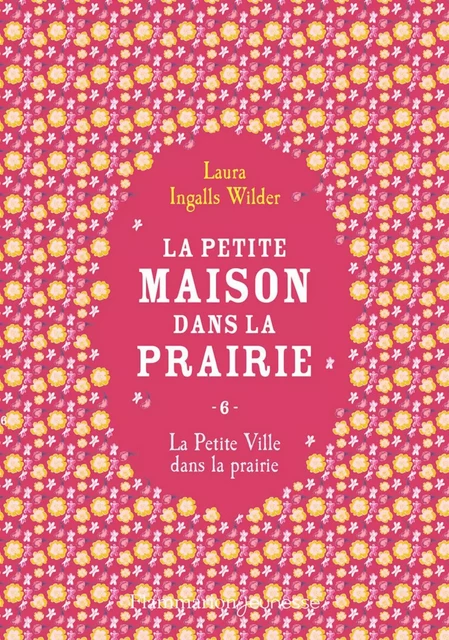 La petite maison dans la prairie (Tome 6) - La Petite Ville dans la prairie - Laura Ingalls Wilder - Flammarion jeunesse