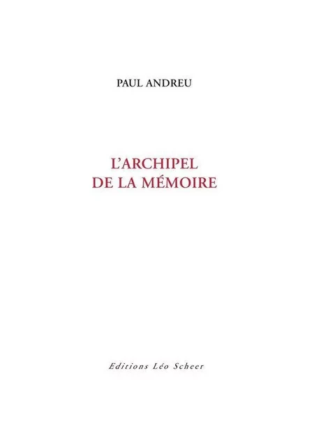 L'Archipel de la mémoire - Paul Andreu - Editions Léo Scheer