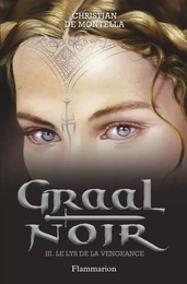 Graal noir (Tome 3) - Le lys de la vengeance