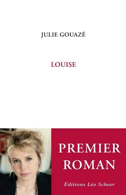 Louise - Julie GOUAZÉ - Editions Léo Scheer