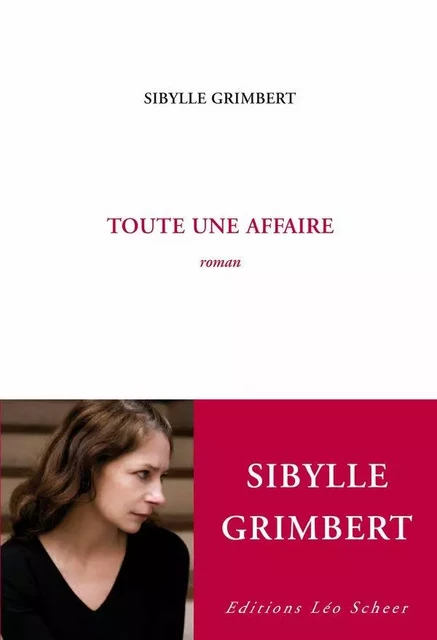 Toute une affaire - Sybille Grimbert - Editions Léo Scheer