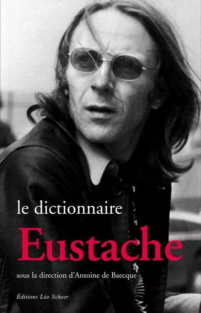 Le Dictionnaire Eustache - Antoine de Baecque - Editions Léo Scheer