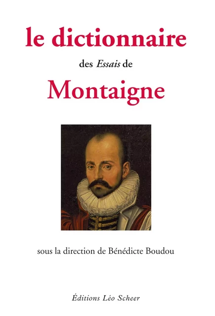 Le Dictionnaire des essais Montaigne - Bénédicte Boudou,  Collectif - Editions Léo Scheer