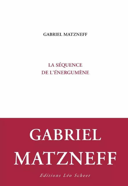 La séquence de l'énergumène - Gabriel Matzneff - Editions Léo Scheer