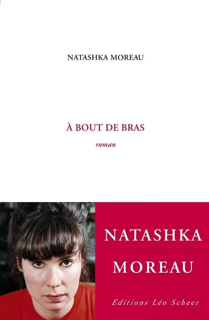 A bout de bras - Natashka Moreau - Editions Léo Scheer