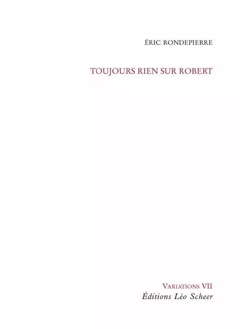 Toujours rien sur Robert - Eric Rondepierre - Editions Léo Scheer