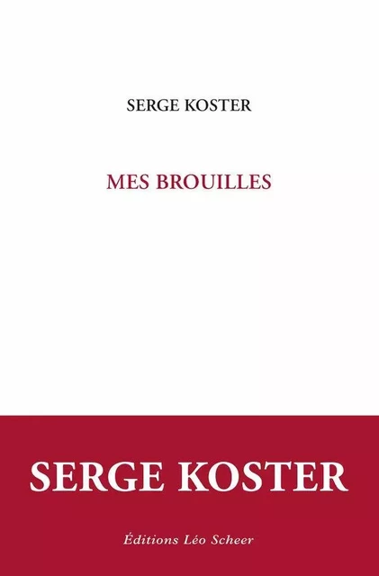 Mes brouilles - Serge Koster - Editions Léo Scheer