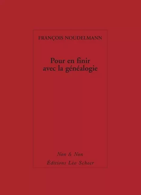 Pour en finir avec la généalogie - François Noudelmann - Editions Léo Scheer