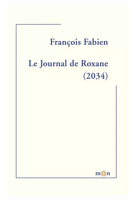 Le Journal de Roxanne - François Fabien - Editions Léo Scheer