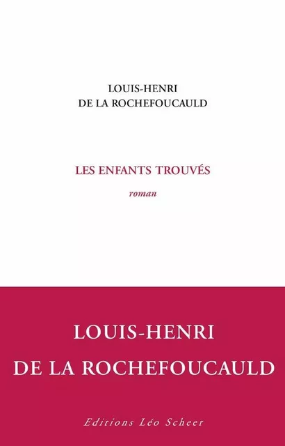 Les enfants trouvés - Louis - Henri De La Rochefoucauld - Editions Léo Scheer