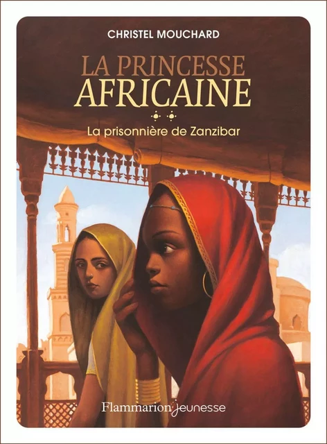 La princesse africaine (Tome 2) - La prisonnière de Zanzibar - Christel Mouchard - Flammarion jeunesse