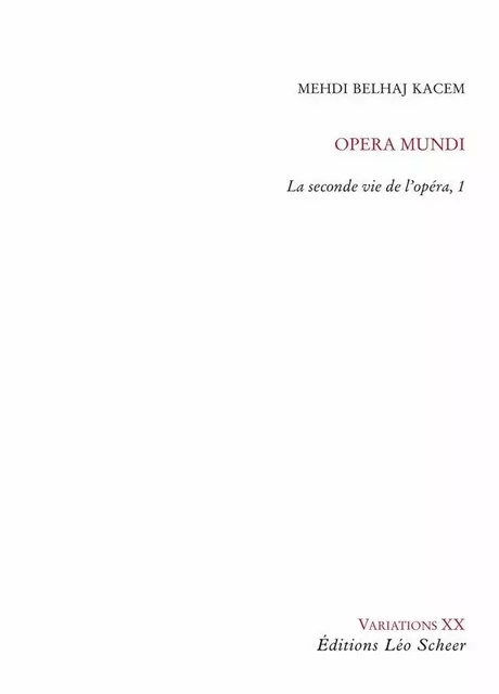 Opéra Mundi, la seconde vie de l'opéra - Mehdi Belhaj Kacem - Editions Léo Scheer