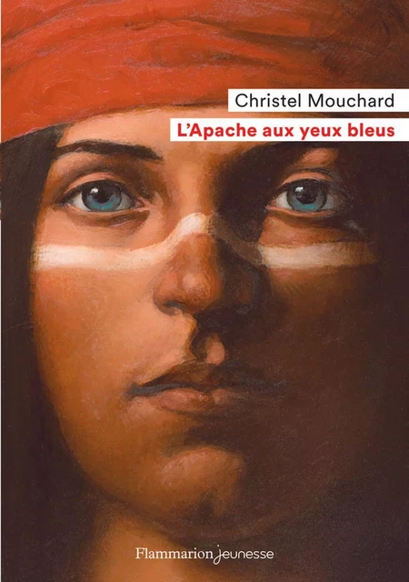 L'Apache aux yeux bleus - Christel Mouchard - Flammarion jeunesse