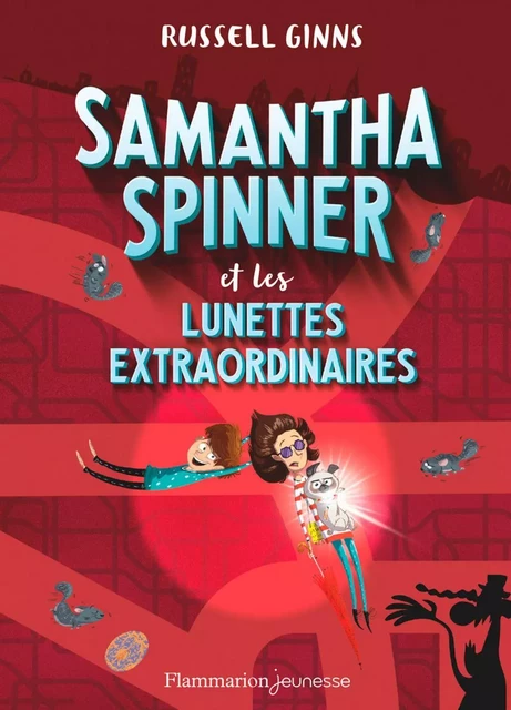 Samantha Spinner et les lunettes extraordinaires - Russell Ginns - Flammarion jeunesse