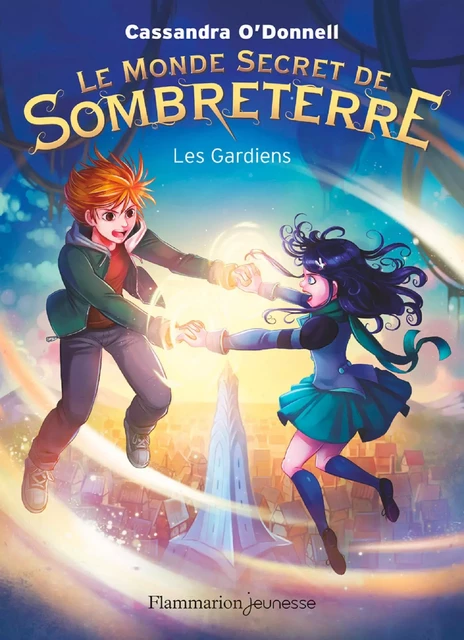 Le Monde secret de Sombreterre (Tome 2) - Les Gardiens - Cassandra O'Donnell - Flammarion jeunesse