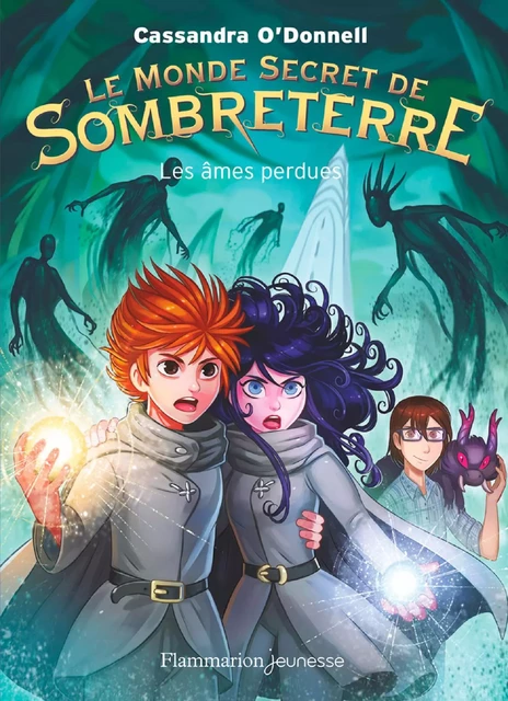 Le Monde secret de Sombreterre (Tome 3) - Les âmes perdues - Cassandra O'Donnell - Flammarion jeunesse