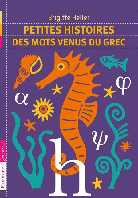 Petites histoires des mots venus du grec - Brigitte Heller - Flammarion jeunesse