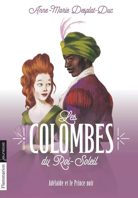 Les Colombes du Roi-Soleil (Tome 10) - Adélaïde et le Prince noir - Anne-Marie Desplat-Duc - Flammarion jeunesse