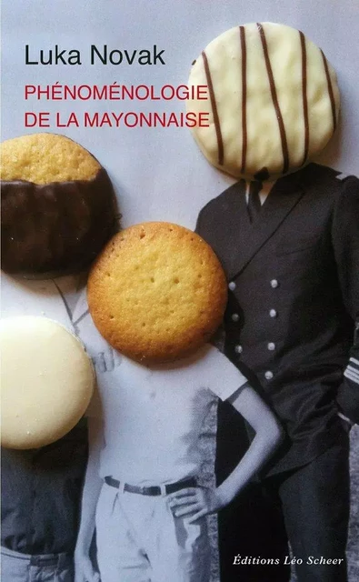 Phénoménologie de la mayonnaise - Luka Novak - Editions Léo Scheer