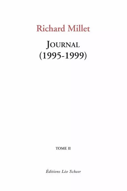 Journal (1995-1999) Tome II - Richard Millet - Editions Léo Scheer