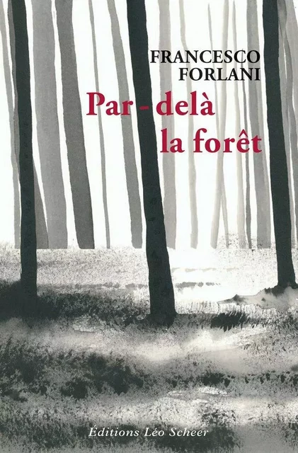 Par-delà la forêt - Francesco Forlani - Editions Léo Scheer