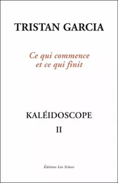 Kaléidoscope II, Ce qui commence et ce qui finit