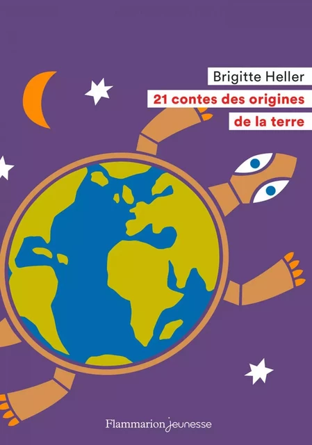 21 contes des origines de la Terre - Brigitte Heller - Flammarion jeunesse